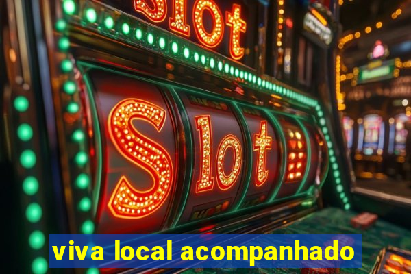 viva local acompanhado